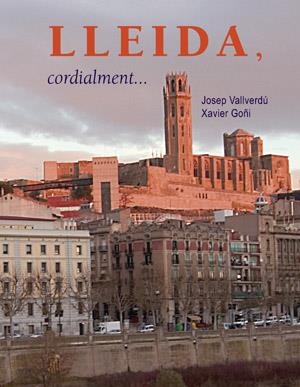 LLEIDA CORDIALMENT ..... | 9788497792998 | VALLVERDÚ, JOSEP/ GOÑI, XAVIER | Llibres.cat | Llibreria online en català | La Impossible Llibreters Barcelona