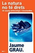 La natura no té drets. Un assaig antiecològic i insostenible. | 9788497911504 | Grau, Jaume | Llibres.cat | Llibreria online en català | La Impossible Llibreters Barcelona