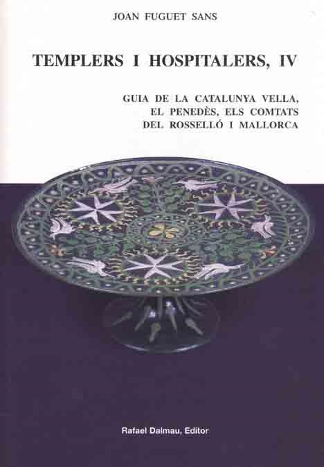 Templers i hospitalers, IV. Guia de la Catalunya Vella, el Penedès, els comtats del Rosselló i Mallorca | 9788423206865 | Fuguet i Sans, Joan | Llibres.cat | Llibreria online en català | La Impossible Llibreters Barcelona