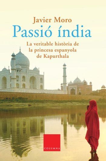 Passió índia. La veritable història de la princesa espanyola de Kapurthala | 9788466406284 | Moro, Javier | Llibres.cat | Llibreria online en català | La Impossible Llibreters Barcelona