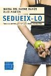 Sedueix-lo. Tots els secrets per ser una dona irresistible | 9788466406437 | Banús, Maria del Carme ; Martín, Àlex | Llibres.cat | Llibreria online en català | La Impossible Llibreters Barcelona