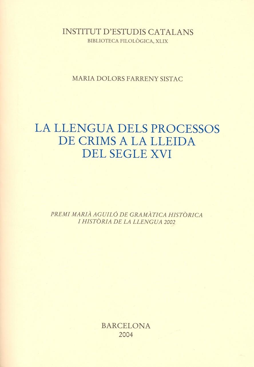 LLENGUA DELS PROCESSOS DE CRIMS A LA LLEIDA DEL S. XVI | 9788472837294 | FARRENY SISTAC, MARIA DOLORS | Llibres.cat | Llibreria online en català | La Impossible Llibreters Barcelona