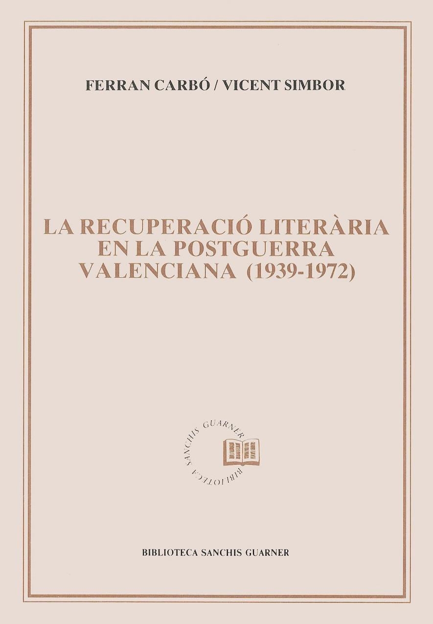 La recuperació literària en la postguerra valenciana (1939-1972). | 9788478264155 | Simbor, Vicent ; Carbó, Ferran | Llibres.cat | Llibreria online en català | La Impossible Llibreters Barcelona