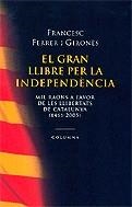 El gran llibre per la independència. Mil raons a favor de les llibertats de Catalunya (1461-2005) | 9788466406062 | Ferrer i Gironès, Francesc | Llibres.cat | Llibreria online en català | La Impossible Llibreters Barcelona