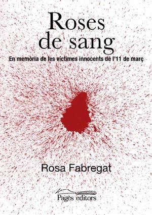 Roses de sang. En memòria de les víctimes innocents de l'11 de març | 9788497792486 | Fabregat, Rosa | Llibres.cat | Llibreria online en català | La Impossible Llibreters Barcelona