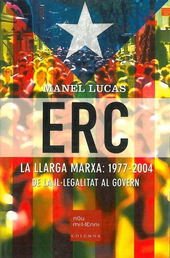 ERC. La llarga marxa: 1977-2004. De la il·legalitat al govern | 9788466404211 | Lucas, Manel | Llibres.cat | Llibreria online en català | La Impossible Llibreters Barcelona