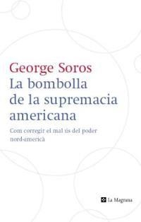 La bombolla de la supremacia americana. Com corregir el mal ús del poder nord-americà | 9788482645223 | Soros, George | Llibres.cat | Llibreria online en català | La Impossible Llibreters Barcelona