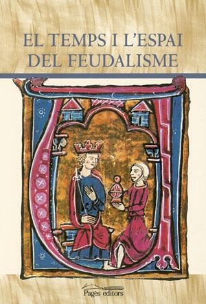 El temps i l'espai del feudalisme. Reunió científica, VI Curs d'Estiu Comtat d'Urgell (Balaguer, 11, 12 i 13 de juliol de 2001 | 9788497791571 | Diversos autors | Llibres.cat | Llibreria online en català | La Impossible Llibreters Barcelona