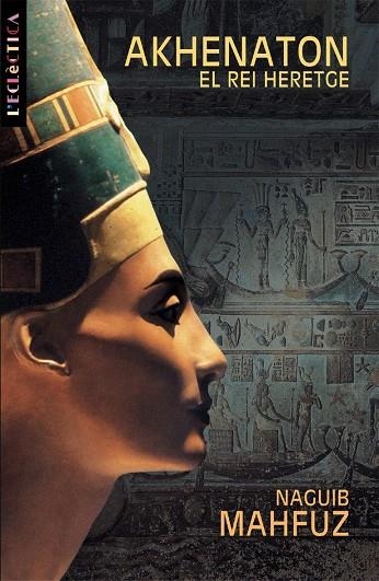 Akhenaton. El rei heretge | 9788476609835 | Mahfuz, Naguib | Llibres.cat | Llibreria online en català | La Impossible Llibreters Barcelona