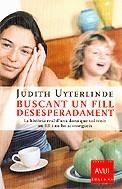 Buscant un fill desesperadament. La història real d'una dona que vol tenir un fill i no ho aconsegueix | 9788466405744 | Uyterlinde, Judith | Llibres.cat | Llibreria online en català | La Impossible Llibreters Barcelona