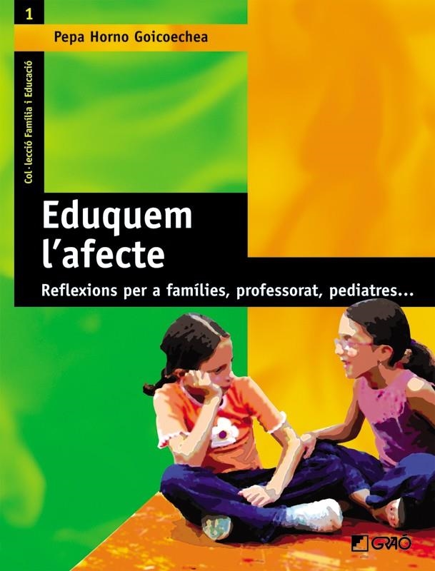 Eduquem l'afecte. Reflexions per a famílies, professorat, pediatres... | 9788478273539 | Horno Goicoechea, Pepa | Llibres.cat | Llibreria online en català | La Impossible Llibreters Barcelona