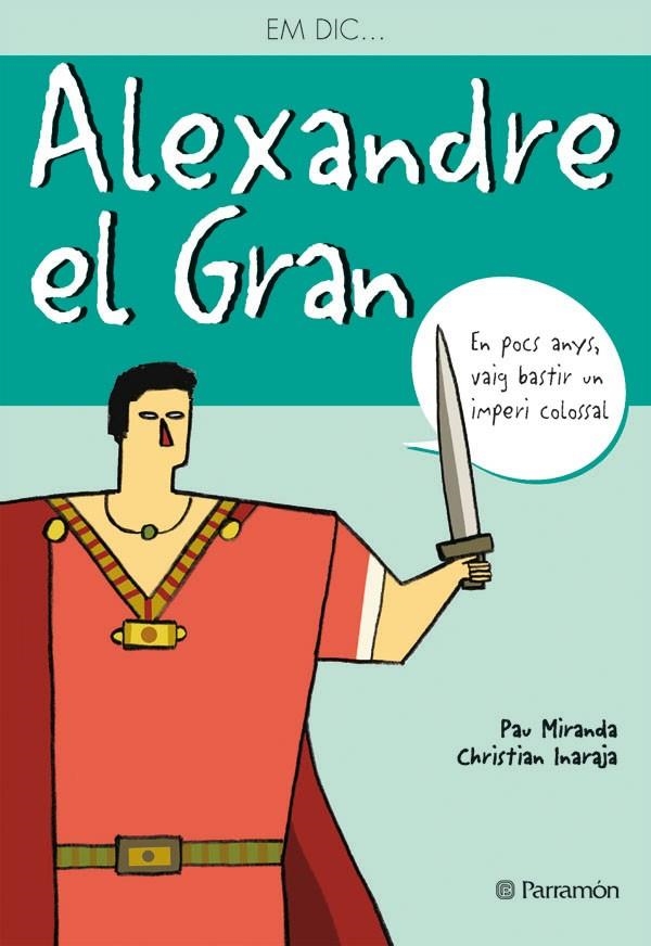 Em dic...Alexandre el Gran | 9788434226791 | Miranda, Pau ; Inaraja, Christian | Llibres.cat | Llibreria online en català | La Impossible Llibreters Barcelona