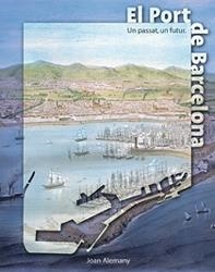 El port de Barcelona. Un passat, un futur | 9788477828181 | Alemany i Oliveres, Joan | Llibres.cat | Llibreria online en català | La Impossible Llibreters Barcelona