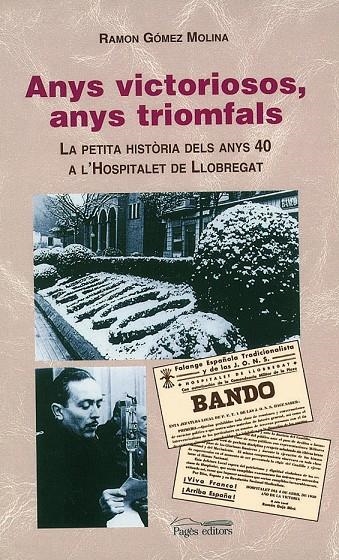 Anys victoriosos, anys triomfals. La petita història dels anys 40 a l'Hospitalet de Llobregat | 9788479359911 | Gómez Molina, Ramón | Llibres.cat | Llibreria online en català | La Impossible Llibreters Barcelona