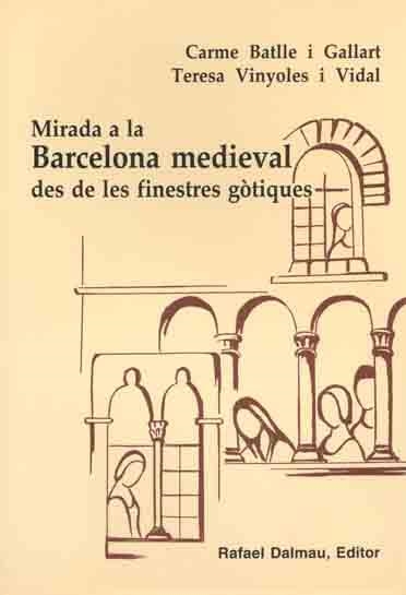 MIRADA A LA BARCELONA MEDIEVAL DES DE LES FINESTRES GOTIQUES | 9788423206537 | BATLLE GALLART, CARME | Llibres.cat | Llibreria online en català | La Impossible Llibreters Barcelona