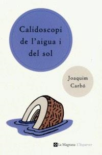 CALIDOSCOPI DE L'AIGUA I DEL SOL (ESPARVER) | 9788482643540 | Joaquim Carbó i Masllorens | Llibres.cat | Llibreria online en català | La Impossible Llibreters Barcelona