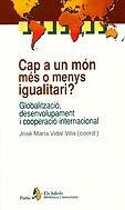 Cap a un món més o menys igualatari? Globalització, desenvolupament i cooperació internacional | 9788473067874 | Vidal Villa, J.M. | Llibres.cat | Llibreria online en català | La Impossible Llibreters Barcelona