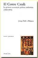 El centre català. La primera associació política catalanista (1882-1894) | 9788495916006 | Pich i Solé, Jordi | Llibres.cat | Llibreria online en català | La Impossible Llibreters Barcelona