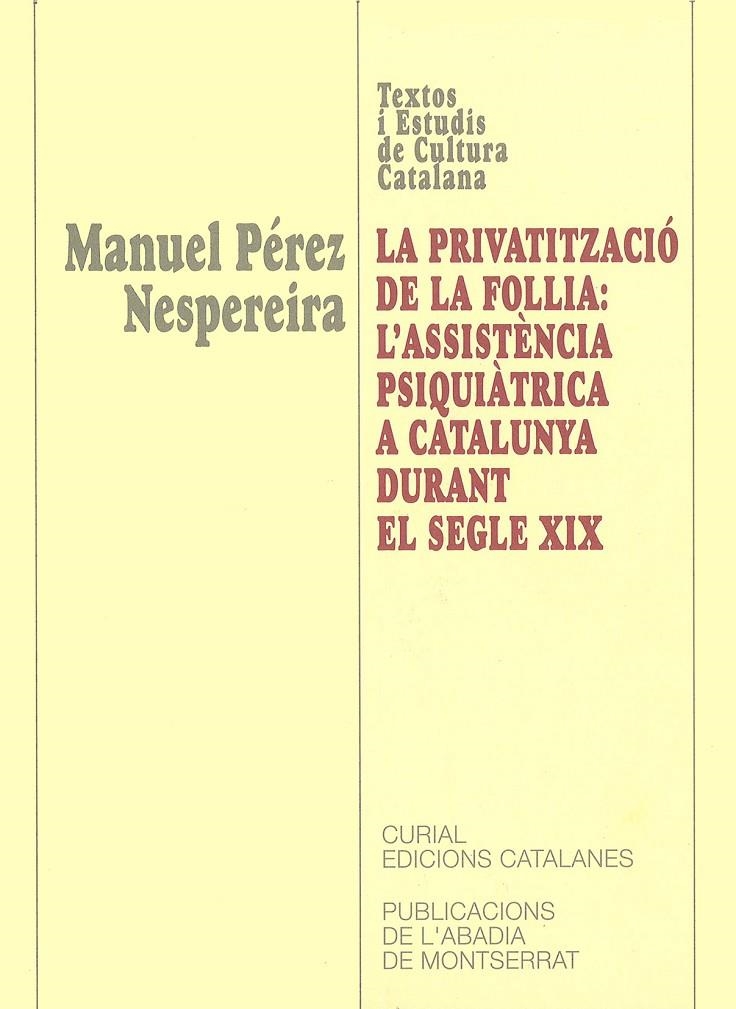 La privatització de la follia: l'assistència psiquiàtrica a Catalunya durant el segle XIX | 9788484154723 | Pérez Nespereira, Manuel | Llibres.cat | Llibreria online en català | La Impossible Llibreters Barcelona