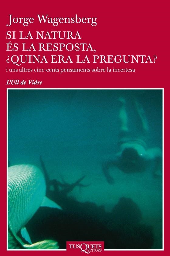 Si la natura és la resposta, ¿quina era la pregunta? i uns altres cinc-cents pensaments sobre la incertesa | 9788483108741 | Wagensberg, Jorge | Llibres.cat | Llibreria online en català | La Impossible Llibreters Barcelona