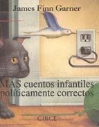 MAS CUENTOS INFANTILES POLITICAMENTE CORRECTOS | 9788477651284 | GARNER, JAMES FINN | Llibres.cat | Llibreria online en català | La Impossible Llibreters Barcelona