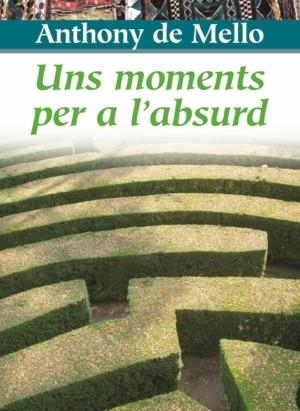 Uns moments per a l'absurd | 9788472638549 | De Mello, Anthony | Llibres.cat | Llibreria online en català | La Impossible Llibreters Barcelona