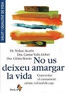 No us deixeu amargar la vida. Com evitar el cansament crònic i el mal | 9788473069304 | Acarín, Nolasc ; Valls i Llobet, Carme ; Borrás, Glòria | Llibres.cat | Llibreria online en català | La Impossible Llibreters Barcelona