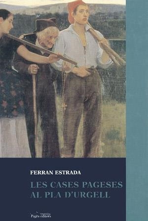 Les cases pageses al Pla d'Urgell. Família, residencia, terra i treball  durant els segles XIX i XX | 9788479354046 | Estrada i Borrell, Ferran | Llibres.cat | Llibreria online en català | La Impossible Llibreters Barcelona