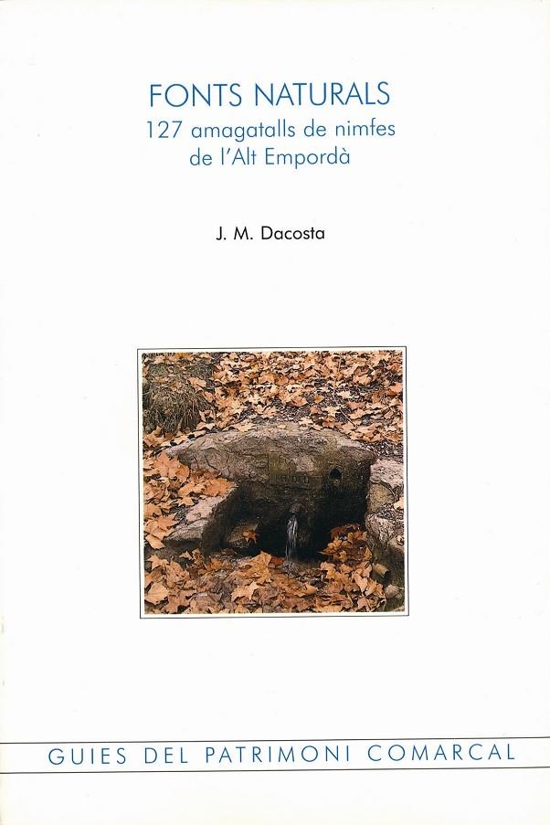 Fonts Naturals. 127 amagatalls de ninfes de l'Alt Empordà | 9788488589347 | Dacosta, J.Ma. | Llibres.cat | Llibreria online en català | La Impossible Llibreters Barcelona