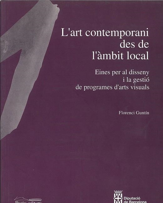 L'art contemporani des de l'àmbit local. Eines per al disseny i la gestió de programes d'arts visuals | 9788479355500 | Guntin, Florenci | Llibres.cat | Llibreria online en català | La Impossible Llibreters Barcelona