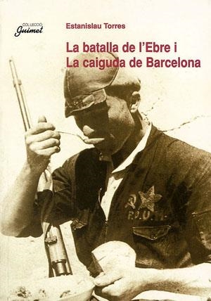 La batalla de l'Ebre i La caiguda de Barcelona | 9788479355463 | Torres i Mestres, Estanislau | Llibres.cat | Llibreria online en català | La Impossible Llibreters Barcelona