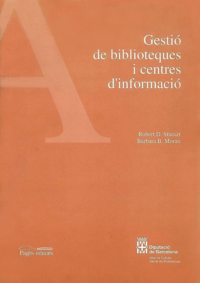 Gestió de biblioteques i centres d'informació | 9788479355036 | Stueart, Robert D. ; Moran, Barbara B. | Llibres.cat | Llibreria online en català | La Impossible Llibreters Barcelona