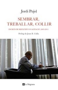 Sembrar, treballar, collir. Escrits de reflexió i agitació, 2005-2011 | 9788482641492 | Pujol, Jordi | Llibres.cat | Llibreria online en català | La Impossible Llibreters Barcelona