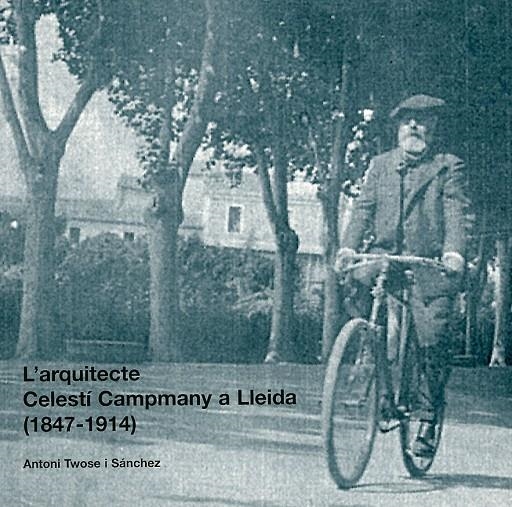 L'arquitecte Celestí Campmany a Lleida (1847-1914) | 9788479358532 | Twose i Sánchez, Antoni | Llibres.cat | Llibreria online en català | La Impossible Llibreters Barcelona