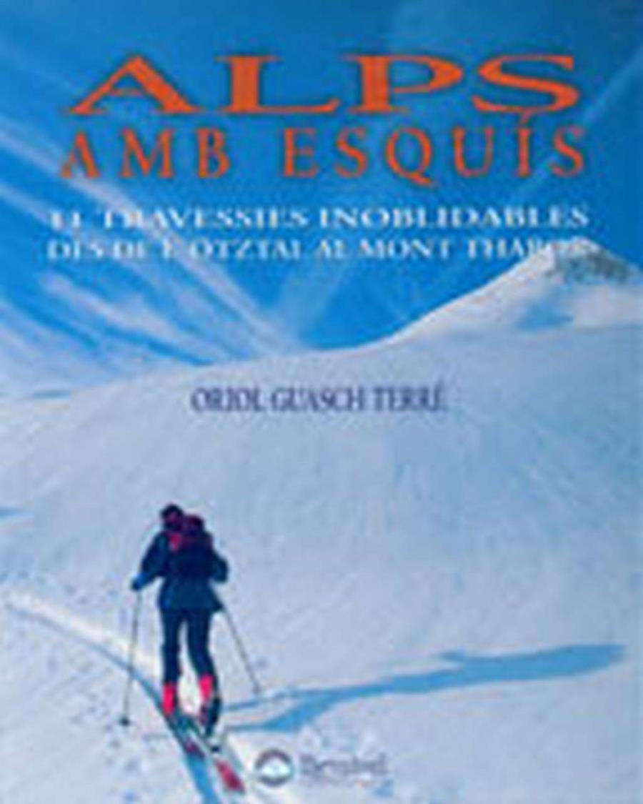 Alps amb esquís, 11 travessies inoblidables des de l'Ötzal al Mont Thabor | 9788489969759 | Guasch Terré, Oriol | Llibres.cat | Llibreria online en català | La Impossible Llibreters Barcelona