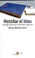 Retallar el blau. Assaig sobre l'art català del segle XX | 9788473066723 | Barral i Altet, Xavier | Llibres.cat | Llibreria online en català | La Impossible Llibreters Barcelona