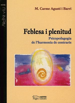 FEBLESA I PLENITUD -PSICOPEDAGOGIA DE L'HARMONIA DE CONTRARI | 9788479357399 | AGUSTI I BARRI, M. CARME | Llibres.cat | Llibreria online en català | La Impossible Llibreters Barcelona