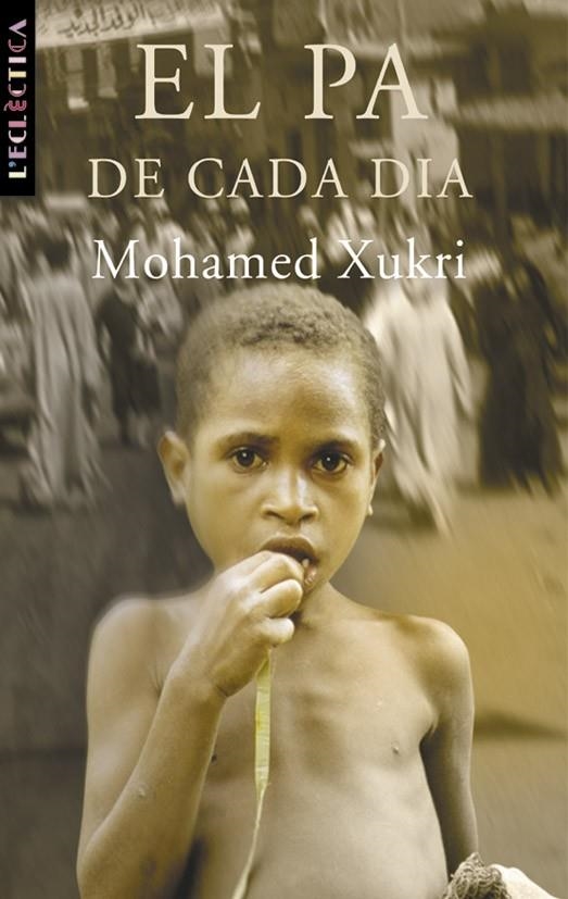 El pa de cada dia | 9788476600726 | Xukri, Mohamed | Llibres.cat | Llibreria online en català | La Impossible Llibreters Barcelona