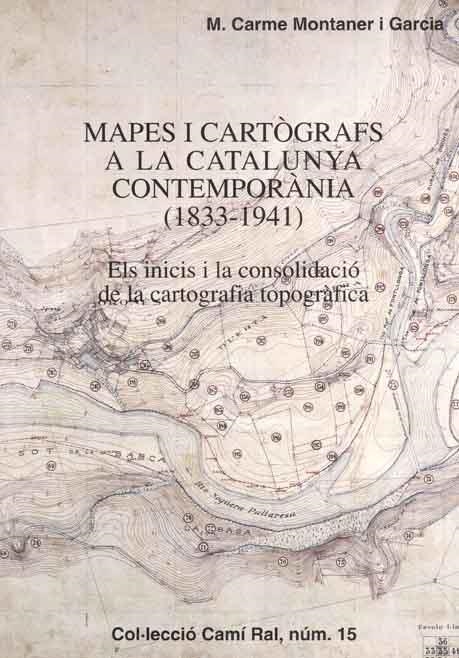 Mapes i cartografies a la Catalunya contemporània (1833-1941). Els inicis i la consoldicació de la cartografia topogràfica | 9788423206179 | Montaner, Carme | Llibres.cat | Llibreria online en català | La Impossible Llibreters Barcelona