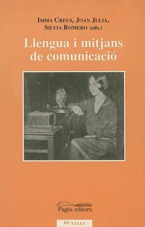 Llengua i mitjans de comunicació. Actes del Congrés de Llengua i Mitjans de Comunicació (Lleida, 17-18 de desembre de 1999) | 9788479356910 | Creus, Imma ; Julià i Muné, Joan ; Romero, Sílvia | Llibres.cat | Llibreria online en català | La Impossible Llibreters Barcelona