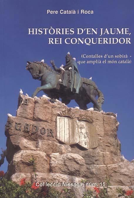 Històries d'en Jaume, rei conqueridor (contalles d'un sobirà - que amplià el món català) | 9788423206094 | Català i Roca, Pere | Llibres.cat | Llibreria online en català | La Impossible Llibreters Barcelona