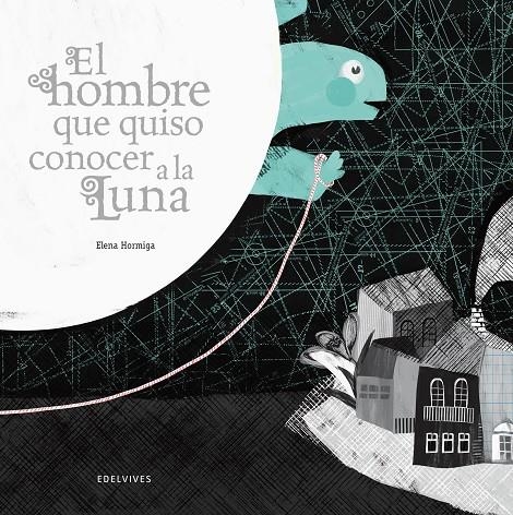 El hombre que quiso conocer la luna | 9788426386335 | Hormiga, Elena | Llibres.cat | Llibreria online en català | La Impossible Llibreters Barcelona