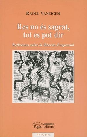 Res no és sagrat, tot es pot dir. Reflexions sobre la llibertat d'expressió | 9788497791359 | Vaneigem, Raoul | Llibres.cat | Llibreria online en català | La Impossible Llibreters Barcelona