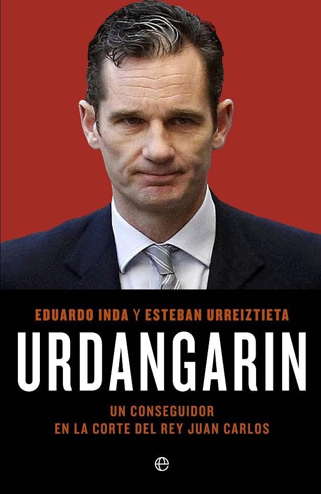 Urdangarin. Un conseguidor en la corte del rey Juan Carlos | 9788499703558 | Eduardo Inda;  Esteban Urreiztieta | Llibres.cat | Llibreria online en català | La Impossible Llibreters Barcelona