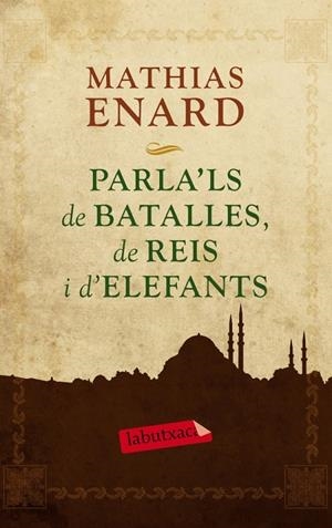 Parla'ls de batalles, de reis i d'elefants | 9788499305929 | Enard, Mathias | Llibres.cat | Llibreria online en català | La Impossible Llibreters Barcelona