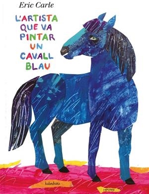 L'artista que va pintar un cavall blau | 9788415170136 | Carle, Eric | Llibres.cat | Llibreria online en català | La Impossible Llibreters Barcelona