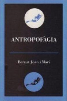 Antropofàgia | 9788495232878 | Joan i Marí, Bernat | Llibres.cat | Llibreria online en català | La Impossible Llibreters Barcelona