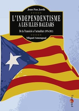 L'independentisme a les Illes Balears. De la Transició a l'actualitat (1976-2011) | 9788415432272 | Jordà i Sánchez, Joan Pau; Amengual i Bibiloni, Miquel | Llibres.cat | Llibreria online en català | La Impossible Llibreters Barcelona