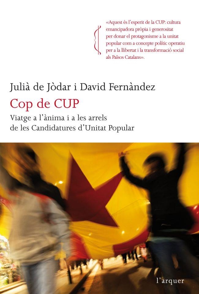 Cop de CUP. Viatge a l'ànima i a les arrels de les Candidatures d'Unitat Popular | 9788466414609 | Jòdar, Julià de; Fernández, David | Llibres.cat | Llibreria online en català | La Impossible Llibreters Barcelona