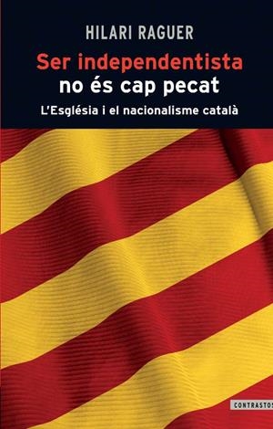 Ser independentista no és cap pecat | 9788498466812 | Raguer i Suñer, Hilari | Llibres.cat | Llibreria online en català | La Impossible Llibreters Barcelona